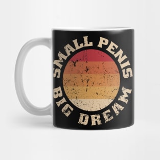 Small Penis, Big Dreams Mug